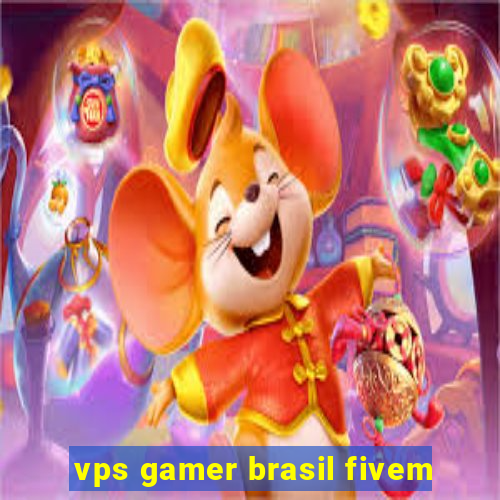 vps gamer brasil fivem